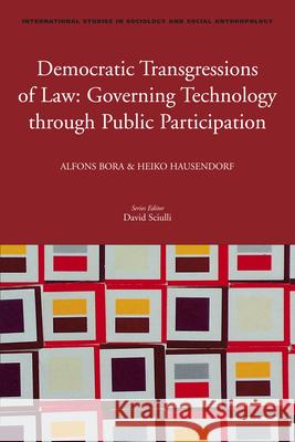 Democratic Transgressions of Law: Governing Technology through Public Participation Alfons Bora, Heiko Hausendorf, Patrick O'Mahony, Giuseppe Pellegrini, Les Levidow, Peter Münte, Matthias Baier, Henrik R 9789004180437 Brill