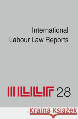 International Labour Law Reports, Volume 28 Alan Gladstone   9789004180512 Brill