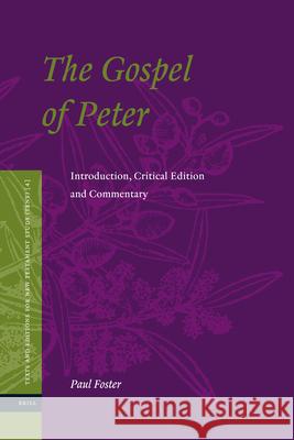 The Gospel of Peter: Introduction, Critical Edition and Commentary Paul Foster   9789004180949 Brill
