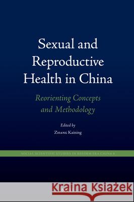 Sexual and Reproductive Health in China: Reorienting Concepts and Methodology Kaining Zhang 9789004182424 Brill