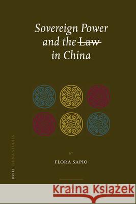 Sovereign Power and the Law in China: Zones of Exception in the Criminal Justice System Flora Sapio 9789004182455