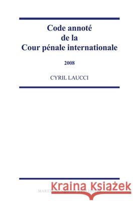 Code Annoté de la Cour Pénale Internationale, 2008 Laucci 9789004182592 Martinus Nijhoff Publishers / Brill Academic