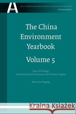 The China Environment Yearbook, Volume 5: State of Change: Environmental Governance and Citizens' Rights Dongping Yang 9789004183025