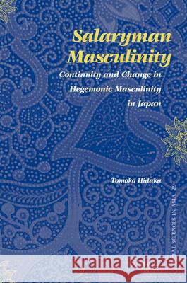 Salaryman Masculinity: Continuity and Change in Hegemonic Masculinity in Japan  9789004183032 Brill Academic Publishers