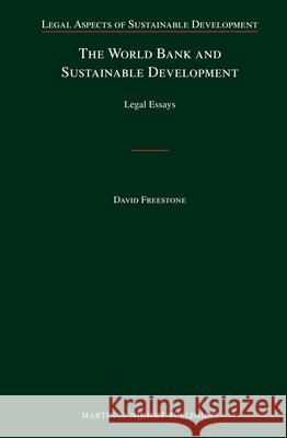 The World Bank and Sustainable Development: Legal Essays David Freestone 9789004183315 Brill