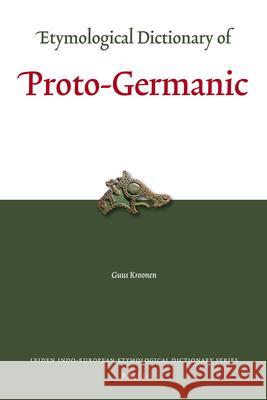 Etymological Dictionary of Proto-Germanic Guus Kroonen 9789004183407 Brill