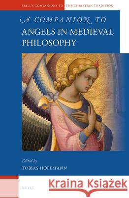 A Companion to Angels in Medieval Philosophy Tobias Hoffmann 9789004183469 Brill