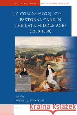 A Companion to Pastoral Care in the Late Middle Ages (1200-1500) Ronald Stansbury 9789004183537 Brill