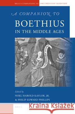 A Companion to Boethius in the Middle Ages Noel Harold Kaylor, Philip Edward Phillips 9789004183544