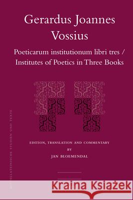 Gerardus Joannes Vossius: Poeticarum Institutionum Libri Tres / Institutes of Poetics in Three Books  9789004183698 Brill Academic Publishers