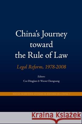 China's Journey toward the Rule of Law: Legal Reform, 1978-2008 Dingjian Cai, Chenguang Wang, Bryan Davis 9789004184190 Brill