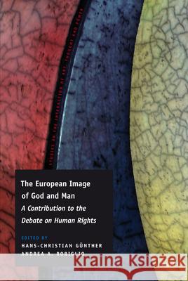 The European Image of God and Man: A Contribution to the Debate on Human Rights Hans Christian G'Unther 9789004184244 Brill Academic Publishers