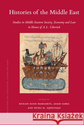 Histories of the Middle East: Studies in Middle Eastern Society, Economy and Law in Honor of A.L. Udovitch Roxani Eleni Margariti 9789004184275 Brill Academic Publishers
