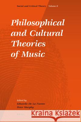 Philosophical and Cultural Theories of Music Eduardo D Peter Murphy 9789004184343 Brill Academic Publishers