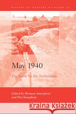 May 1940: The Battle for the Netherlands Herman Amersfoort, Piet H. Kamphuis 9789004184381 Brill