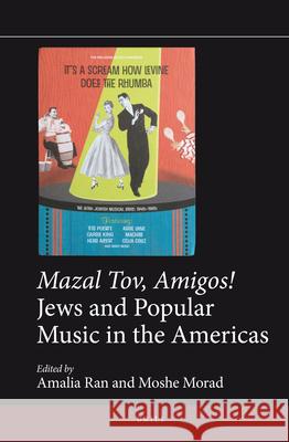 Mazal Tov, Amigos! Jews and Popular Music in the Americas Ran 9789004184473 Brill Academic Publishers