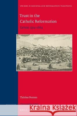 Trust in the Catholic Reformation: Genoa 1594–1664 Thérèse Peeters 9789004184589
