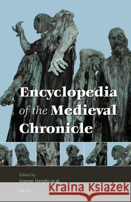 Encyclopedia of the Medieval Chronicle (2 Vols.) Dunphy, Graeme 9789004184640