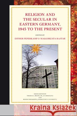 Religion and the Secular in Eastern Germany, 1945 to the present Esther Peperkamp, Malgorzata Rajtar, Thomas Schmidt-Lux, Nikolai Vukov, Kirstin Wappler, Uta Karstein, Esther Peperkamp, 9789004184671 Brill