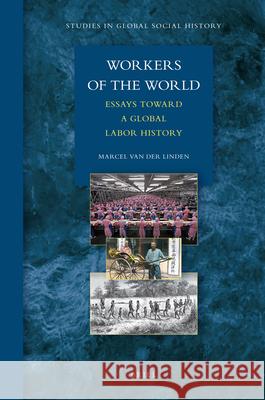 Workers of the World: Essays toward a Global Labor History Marcel van der Linden 9789004184794 Brill