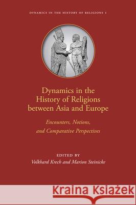 Dynamics in the History of Religions Between Asia and Europe: Encounters, Notions, and Comparative Perspectives   9789004185005 BRILL