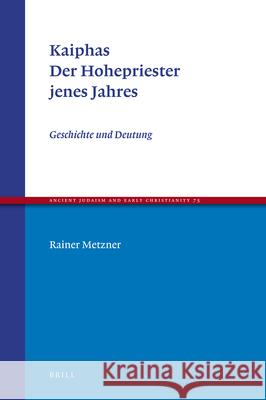 Kaiphas. Der Hohepriester Jenes Jahres: Geschichte Und Deutung  9789004185241 Brill Academic Publishers