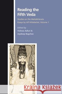 Reading the Fifth Veda: Studies on the Mahābhārata - Essays by Alf Hiltebeitel, Volume 1 Adluri, Vishwa 9789004185661