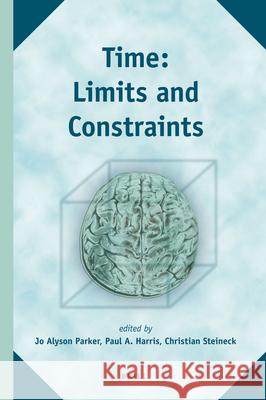 Time: Limits and Constraints Jo Alyson Parker, Paul André Harris, Christian Steineck 9789004185753 Brill