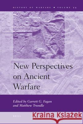 New Perspectives on Ancient Warfare Garrett Fagan, Matthew Trundle 9789004185982 Brill