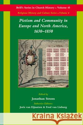 Pietism and Community in Europe and North America, 1650-1850 Jonathan Strom 9789004186361 Brill Academic Publishers