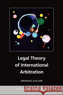 Legal Theory of International Arbitration  9789004186415 Martinus Nijhoff Publishers / Brill Academic