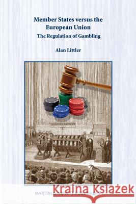 Member States Versus the European Union: The Regulation of Gambling Benedetto Conforti Carlo Focarelli Alan Littler 9789004186583 Martinus Nijhoff Publishers / Brill Academic