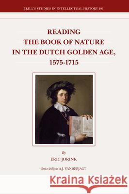 Reading the Book of Nature in the Dutch Golden Age, 1575-1715 Eric Jorink, Peter Mason 9789004186712 Brill