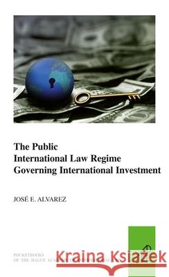 The Public International Law Regime Governing International Investment Brill 9789004186828