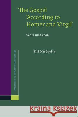 The Gospel 'According to Homer and Virgil': Cento and Canon Sandnes, Karl Olav 9789004187184 Brill Academic Publishers