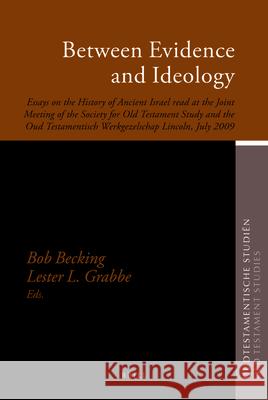 Between Evidence and Ideology: Essays on the History of Ancient Israel Read at the Joint Meeting of the Society for Old Testament Study and the Oud T Bob Becking Lester L. Grabbe  9789004187375 Brill