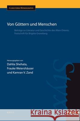 Von Göttern Und Menschen: Beiträge Zu Literatur Und Geschichte Des Alten Orients. Festschrift Für Brigitte Groneberg Shehata, Dahlia 9789004187481