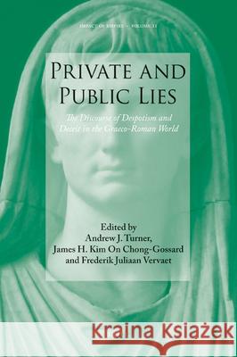 Private and Public Lies: The Discourse of Despotism and Deceit in the Graeco-Roman World Andrew J. Turner James H. Kim On Chong-Gossard 9789004187757