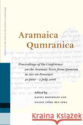 Aramaica Qumranica: Proceedings of the Conference on the Aramaic Texts from Qumran in Aix-En-Provence 30 June - 2 July 2008 Katell Berthelot 9789004187863 Brill Academic Publishers