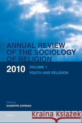 Annual Review of the Sociology of Religion: Volume 1: Youth and Religion (2010) Giordan, Giuseppe 9789004187900