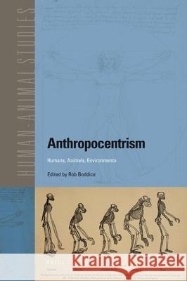 Anthropocentrism: Humans, Animals, Environments Rob Boddice 9789004187948