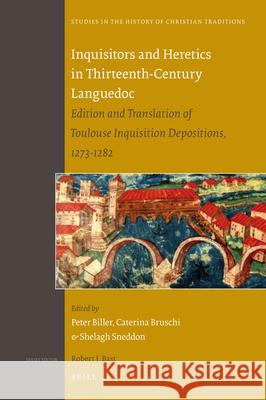 Inquisitors and Heretics in Thirteenth-Century Languedoc: Edition and Translation of Toulouse Inquisition Depositions, 1273-1282 Peter Biller, Caterina Bruschi, Shelagh Sneddon 9789004188105