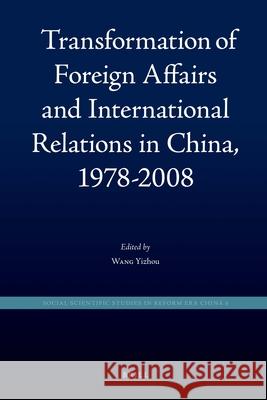 Transformation of Foreign Affairs and International Relations in China, 1978-2008 Yizhou Wang 9789004188143