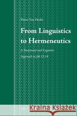 From Linguistics to Hermeneutics: A Functional and Cognitive Approach to Job 12-14 Pierre Van Hecke 9789004188358