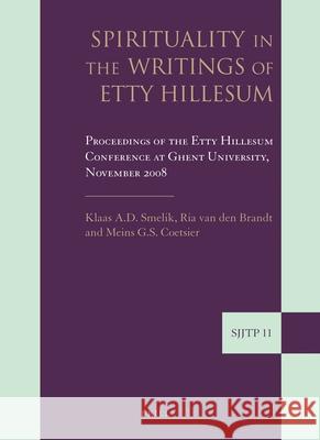 Spirituality in the Writings of Etty Hillesum: Proceedings of the Etty Hillesum Conference at Ghent University, November 2008 Jr. Gunnoe 9789004188587 Brill Academic Publishers