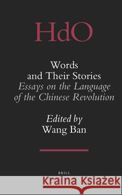 Words and Their Stories: Essays on the Language of the Chinese Revolution Ban Wang 9789004188600 Brill