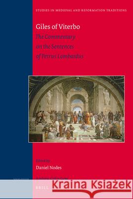 Giles of Viterbo: The Commentary on the Sentences of Petrus Lombardus Daniel Nodes 9789004188624