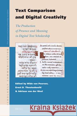 Text Comparison and Digital Creativity: The Production of Presence and Meaning in Digital Text Scholarship Willem Th. van Peursen, Ernst Thoutenhoofd, Adriaan van der Weel 9789004188655