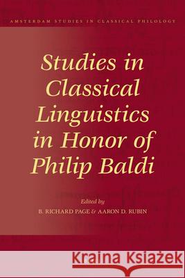 Studies in Classical Linguistics in Honor of Philip Baldi B. Richard Page Aaron D. Rubin Richard Page 9789004188662 Brill Academic Publishers