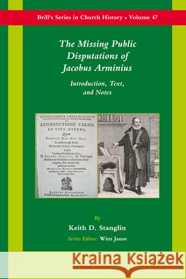 The Missing Public Disputations of Jacobus Arminius: Introduction, Text, and Notes Lace Marie Williams-Tinajero Jacobus Arminius 9789004188679